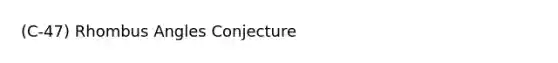 (C-47) Rhombus Angles Conjecture