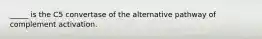 _____ is the C5 convertase of the alternative pathway of complement activation.