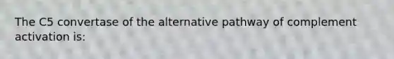 The C5 convertase of the alternative pathway of complement activation is: