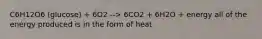 C6H12O6 (glucose) + 6O2 --> 6CO2 + 6H2O + energy all of the energy produced is in the form of heat