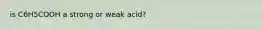 is C6H5COOH a strong or weak acid?