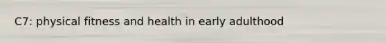 C7: physical fitness and health in early adulthood