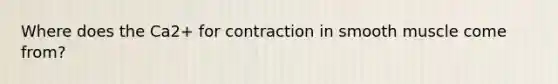 Where does the Ca2+ for contraction in smooth muscle come from?