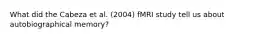 What did the Cabeza et al. (2004) fMRI study tell us about autobiographical memory?