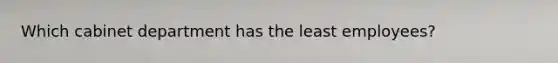 Which cabinet department has the least employees?
