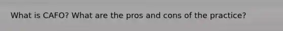 What is CAFO? What are the pros and cons of the practice?