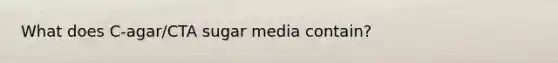 What does C-agar/CTA sugar media contain?