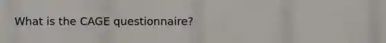 What is the CAGE questionnaire?