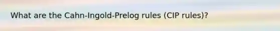 What are the Cahn-Ingold-Prelog rules (CIP rules)?