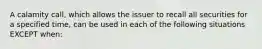 A calamity call, which allows the issuer to recall all securities for a specified time, can be used in each of the following situations EXCEPT when: