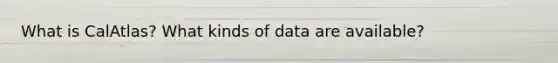 What is CalAtlas? What kinds of data are available?