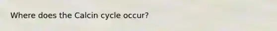 Where does the Calcin cycle occur?