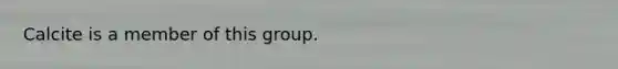 Calcite is a member of this group.