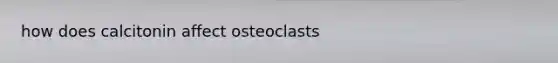 how does calcitonin affect osteoclasts