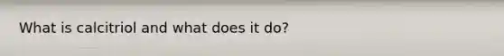 What is calcitriol and what does it do?