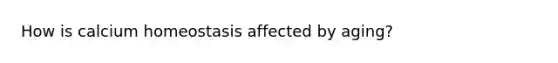 How is calcium homeostasis affected by aging?