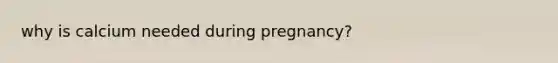 why is calcium needed during pregnancy?