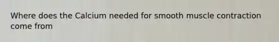 Where does the Calcium needed for smooth muscle contraction come from