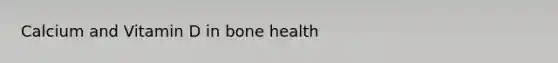 Calcium and Vitamin D in bone health