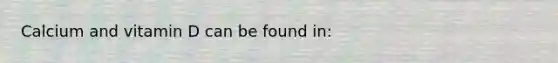 Calcium and vitamin D can be found in: