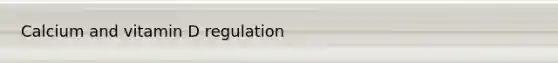 Calcium and vitamin D regulation