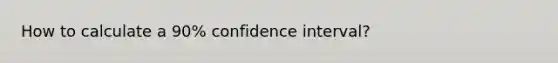 How to calculate a 90% confidence interval?