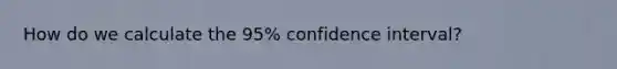 How do we calculate the 95% confidence interval?