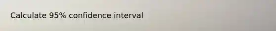 Calculate 95% confidence interval