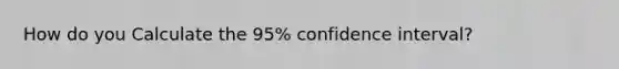 How do you Calculate the 95% confidence interval?