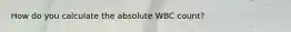 How do you calculate the absolute WBC count?