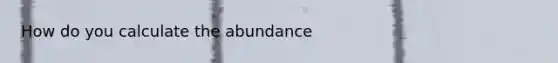 How do you calculate the abundance