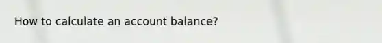 How to calculate an account balance?