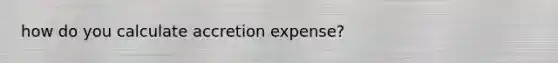 how do you calculate accretion expense?