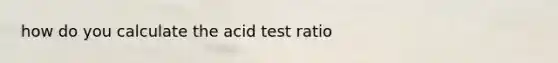 how do you calculate the acid test ratio