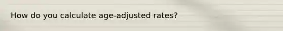 How do you calculate age-adjusted rates?