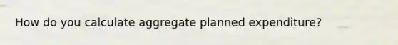 How do you calculate aggregate planned expenditure?