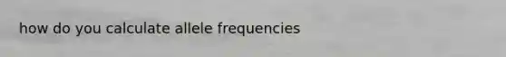 how do you calculate allele frequencies