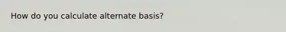 How do you calculate alternate basis?