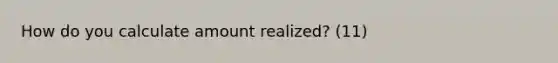 How do you calculate amount realized? (11)