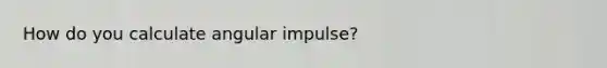 How do you calculate angular impulse?