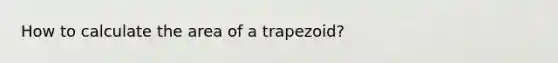 How to calculate the area of a trapezoid?