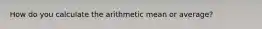 How do you calculate the arithmetic mean or average?