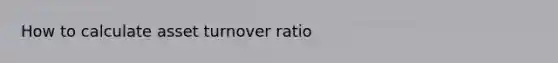 How to calculate asset turnover ratio