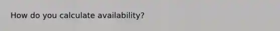 How do you calculate availability?