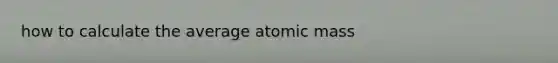 how to calculate the average atomic mass