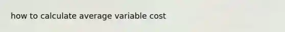 how to calculate average variable cost