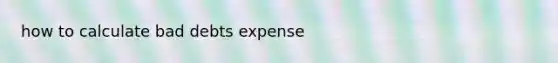 how to calculate bad debts expense