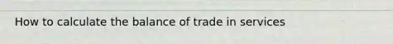 How to calculate the balance of trade in services