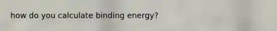 how do you calculate binding energy?