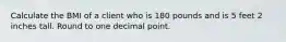 Calculate the BMI of a client who is 180 pounds and is 5 feet 2 inches tall. Round to one decimal point.